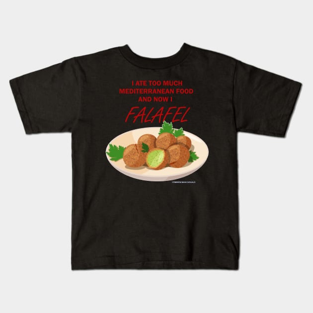 I ate too much Mediterranean food, now I FALAFEL Kids T-Shirt by Millette Mercantile